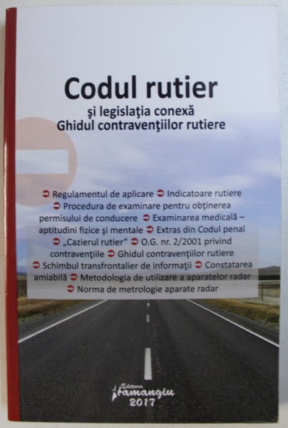 CODUL RUTIER  SI LEGISLATIA CONEXA  - GHIDUL CONTRAVENTIILOR RUTIERE , EDITIA A - 7 - A , ACTUALIZATA LA 5 FEBRUARIE  2017