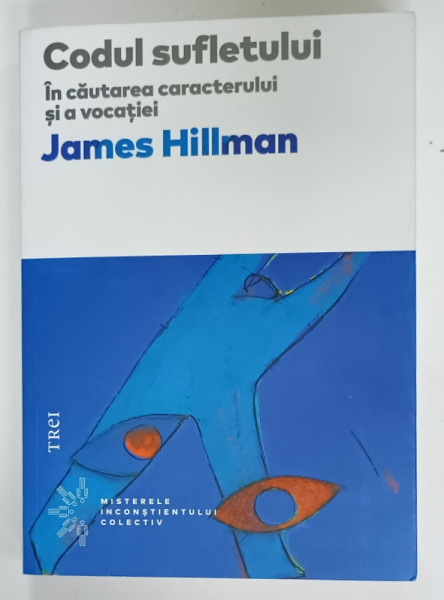 CODUL SUFLETULUI , IN CAUTAREA  CARACTERULUI SI A VOCATIEI de JAMES HILLMAN , 2017