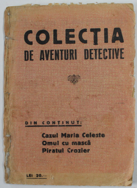 COELCTIA DE AVENTURI DETECTIVE : CAZUL MARIA CELESTE ...PIRATUL CROZIER , EDITIE INTERBELICA , ULTIMA PAGINA CU FRAGMENT LIPSA , PREZINTA PETE SI URME DE UZURA