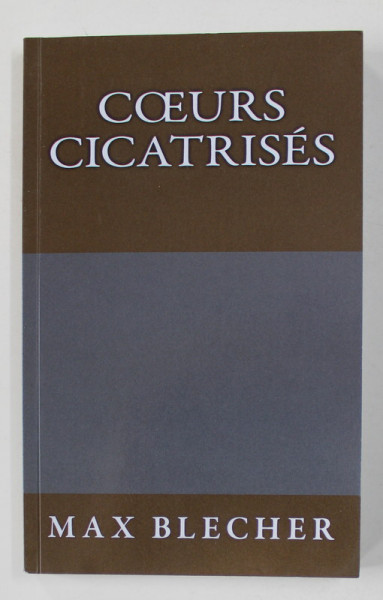 COEURS CICATRISES par MAX BLECHER , traduit par GABRIELLE DANOUX , 2014, DEDICATIA TRADUCATOAREI *