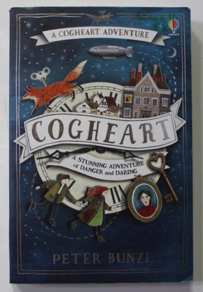 COGHEART - A STUNNING ADVENTURE OF DANGER AND DARING by PETER BUNZL  , 2016