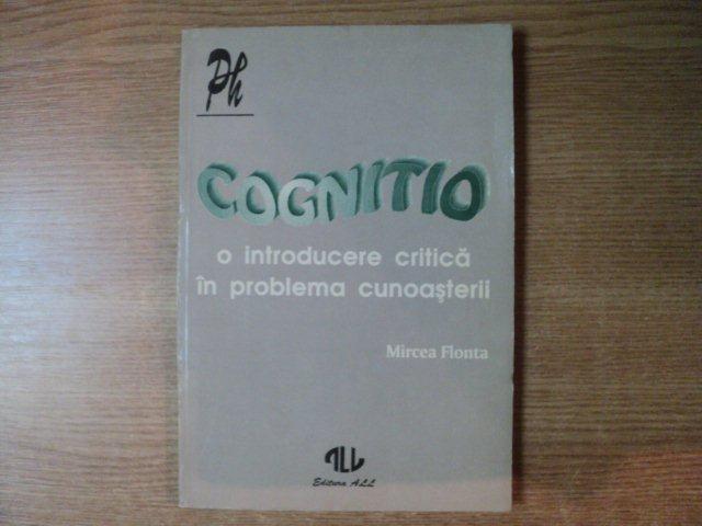 COGNITIO , O INTRODUCERE CRITICA IN PROBLEMA CUNOASTERII de MIRCEA FLONTA , 1994
