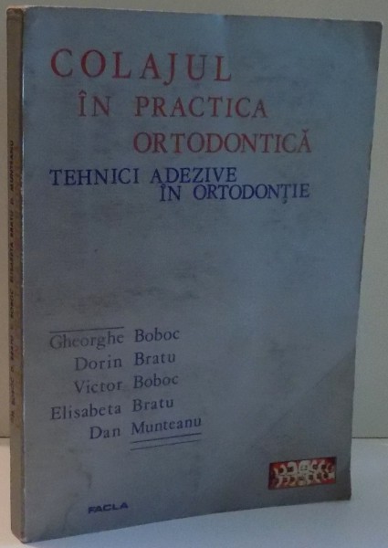 COLAJUL IN PRACTICA ORTODONTICA, TEHNICI ADEZIVE IN ORTODONTIE de GHEORGHE BOBOC...DAN MUNTEANU , 1987