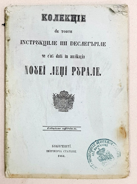 Colecţie de toate instrucţiunile şi de toate deslegările ce s-au dat în aplicaţia noii legi rurale, Bucureşti, 1864
