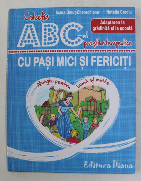 COLECTIA ABC - UL POVESTILOR TERAPEUTICE - CU PASI MICI SI FERICTI de IOANA OMUT - CHERECHIANU si NATALIA COROIU , 2020