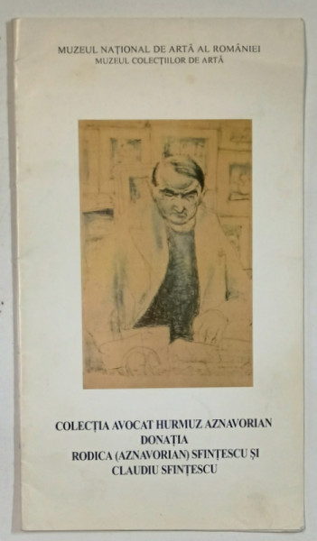 COLECTIA  AVOCAT HURMUZ AZNAVORIAN , DONATIA RODICA ( AZNAVORIAN ) SFINTESCU si CLAUDIU SFINTESCU , CATALOG DE EXPOZITIE , 2001