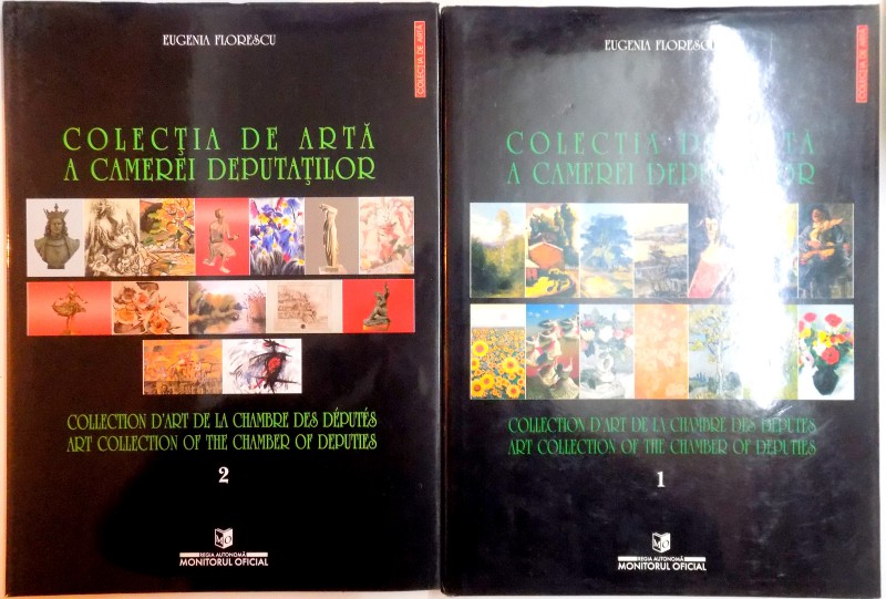 COLECTIA DE ARTA A CAMEREI DEPUTATILOR / COLLECTION D ' ART DE LA CHAMBRE DES DEPUTES / ART COLLECTION OF THE CHAMBER OF DEPUTIES , VOL. I - II de EUGENIA FLORESCU , 2001