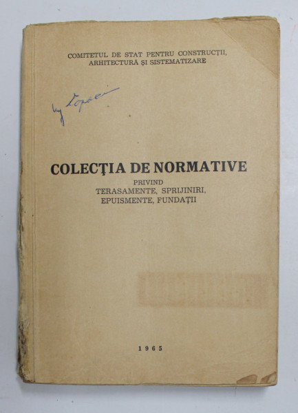 COLECTIA DE NORMATIVE PRIVIND TERASAMENTE , SPRIJINIRI , EPUISMENTE , FUNDATII , 1965 , COTOR CU DEFECTE , PREZINTA PETE SI URME DE UZURA