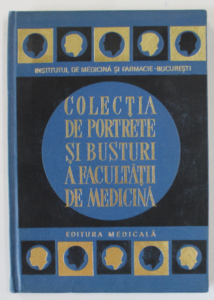 COLECTIA DE PORTRETE SI BUSTURI A FACULTATII DE MEDICINA , prefata de ACAD. TH. BURGHELE , 1968 , DEDICATIE *