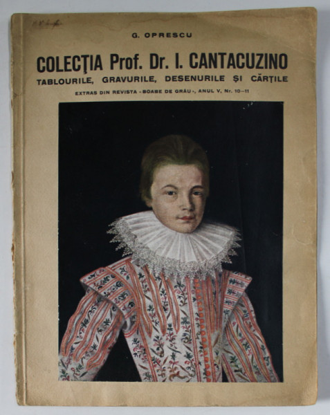 COLECTIA PROF. DR. I. CANTACUZINO , TABLOURILE , GRAVURILE , DESENURILE SI CARTILE de G. OPRESCU , 1935