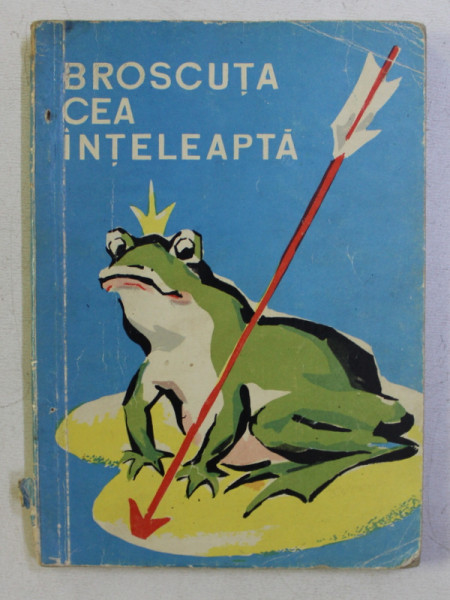 COLECTIA TRAISTA CU POVESTI : BROSCUTA CEA INTELEAPTA , ILUSTRATII de A. MIHAILESCU , 1962
