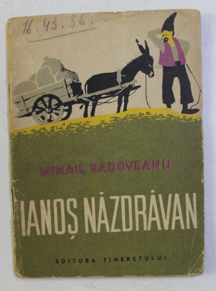 COLECTIA TRAISTA CU POVESTI : IANOS NAZDRAVAN de MIHAIL SADOVEANU , ILUSTRATII de DUMITRU NEGREA , 1960