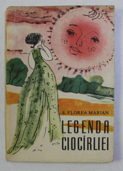 COLECTIA TRAISTA CU POVESTI : LEGENDA CIOCARLIEI de S. FL. MARIAN , ILUSTRATII de POPESCU UDRISTE , 1966 , COLECTIA TRAISTA CU POVESTI