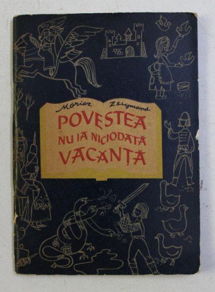 COLECTIA TRAISTA CU POVESTI : POVESTEA NU IA NICIODATA VACANTA de MORICZ SZIGMOND , ILUSTRATII de CRETU STELA , 1964