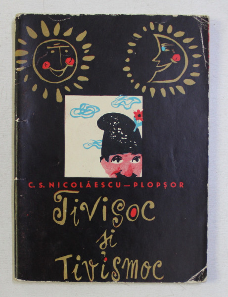 COLECTIA TRAISTA CU POVESTI : TIVISOC SI TIVISMOC de C. S. NICOLAESCU PLOPSOR , ILUSTRATII de MIHU VULCANESCU , 1965