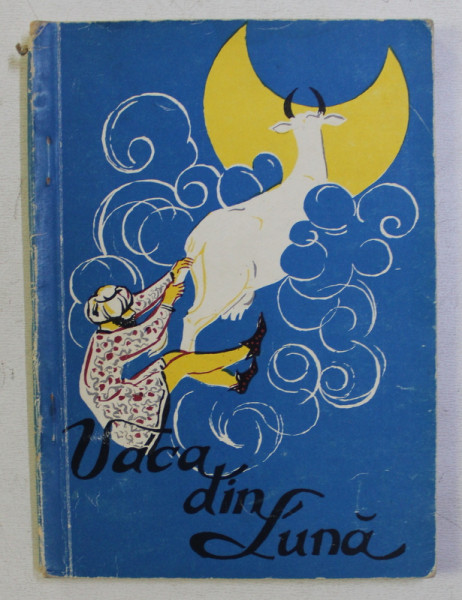 COLECTIA TRAISTA CU POVESTI : VACA DIN LUNA (POVESTI POPULARE INDIENE) , ILUSTRATII de LUCRETIA IONESCU , 1963