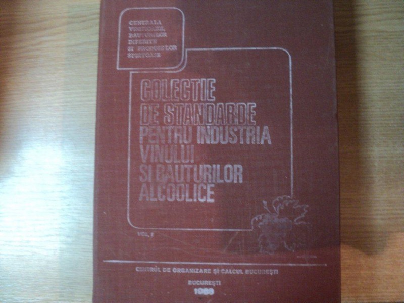 COLECTIE DE STANDARDE PENTRU INDUSTRIA VINULUI SI BAUTURILOR ALCOOLICE , VOL. I , Bucuresti 1989