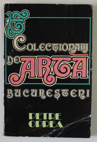 COLECTIONARII DE ARTA BUCURESTENI de PETRE  OPREA  1976