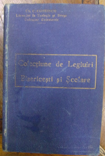 COLECTIUNE DE LEGI, REGULAMENTE, ACTE de CHIRU C. COSTESCU, BUCURESTI , 1916