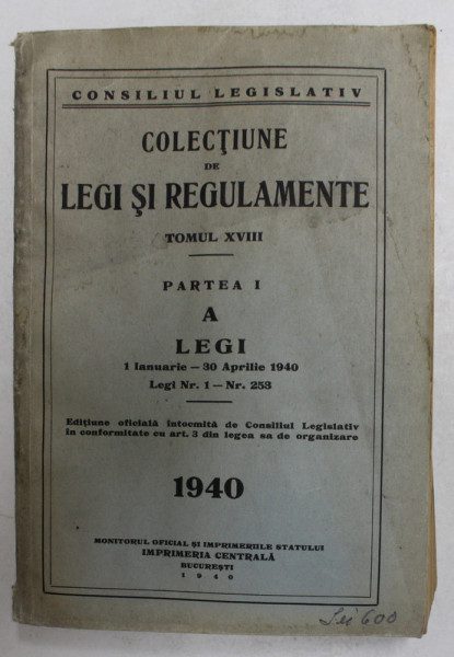 COLECTIUNE DE LEGI SI REGULAMENTE , TOMUL XVIII , PARTEA I A/ LEGI 1 IAN. - 30 APRILIE , 1940 , PREZINTA PETE SI HALOURI DE APA *