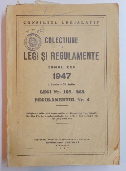 COLECTIUNE DE LEGI SI REGULAMENTE, TOMUL XXV 1947, 1 IUNIE - 31 IULIE.LEGI NR. 168-268, REGULAMENTUL NR. 4  1947