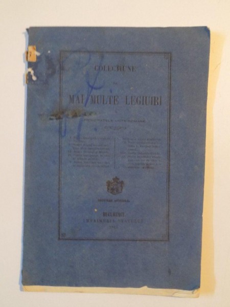 COLECTIUNE DE MAI MULTE LEGIUIRI DIN PRINCIPATELE UNITE ROMANE , EDITIUNE OFICIALA , BUCURESCI 1865