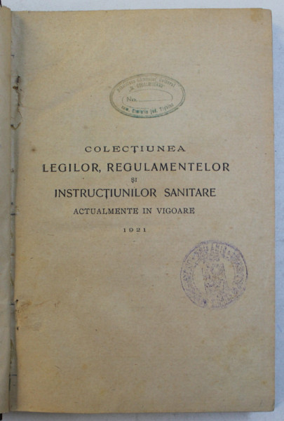COLECTIUNEA LEGILOR , REGULAMENTELOR SI INSTRUCTIUNILOR SANITARE - ACTUALMENTE IN VIGOARE . 1921