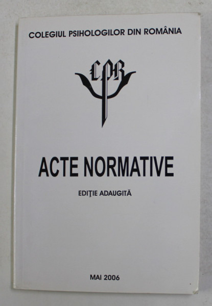 COLEGIUL PSIHOLOGILOR DIN ROMANIA - ACTE NORMATIVE , MAI 2006