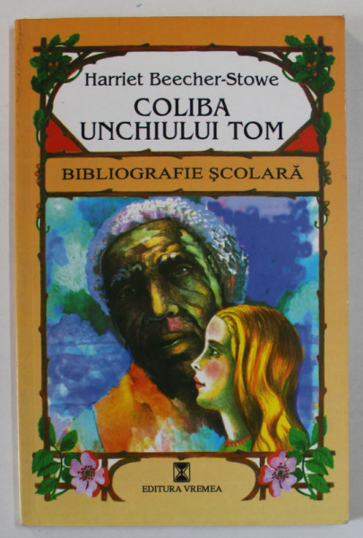 COLIBA UNCHIULUI TOM de HARRIET BEECHER - STOWE , BIBLIOGRAFIE SCOLARA , 1998