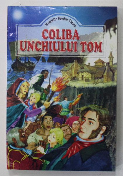 COLIBA  UNCHIULUI TOM de HENRIETTE BEECHER STOWE , ANII '2000 , EDITIE ILUSTRATA