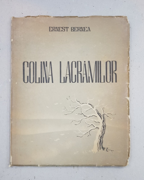 COLINA LACRAMILOR  - POEZII de ERNEST BERNEA , PORTRET de MAC CONSTANTINESCU , COPERTA de GION , 1943 , CONTINE DEDICATIA AUTORULUI*