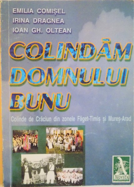 COLINDAM DOMNULUI BUNU, COLINDE DE CRACIUN DIN ZONELE FAGET - TIMIS si MURES - ARAD de EMILIA COMISEL, IRINA DRAGNEA, IOAN GH. OLTEAN, 1998