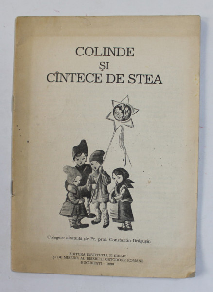COLINDE SI CANTECE DE STEA , culegere alcatuita de Pr. prof . CONSTANTIN DRAGUSIN, 1900