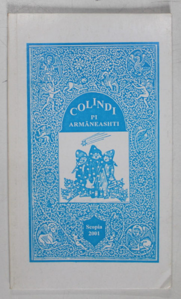 COLINDI PI ARMANEASHTI , TEXT IN LIMBA AROMANA , 2001
