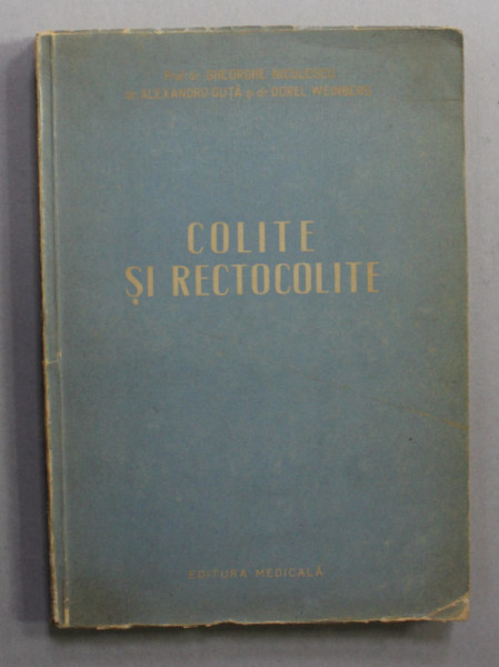 COLITE SI ENTEROCOLITE de GHEORGHE NICULESCU ...DOREL WEINBERG , 1956