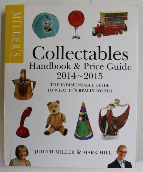 COLLECTABLES , HANDBOOK and PRICE GUIDE , 2014 - 2015 by JUDITH MILLER and MARK HILL , APARUTA 2014