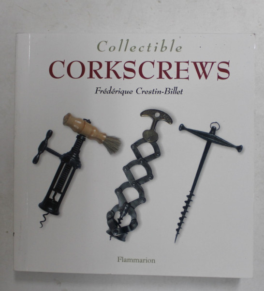 COLLECTIBLE CORKSCREWS - TIRBUSOANE DE COLECTIE - by FREDERIQUE CRESTIN - BILLET , 2001