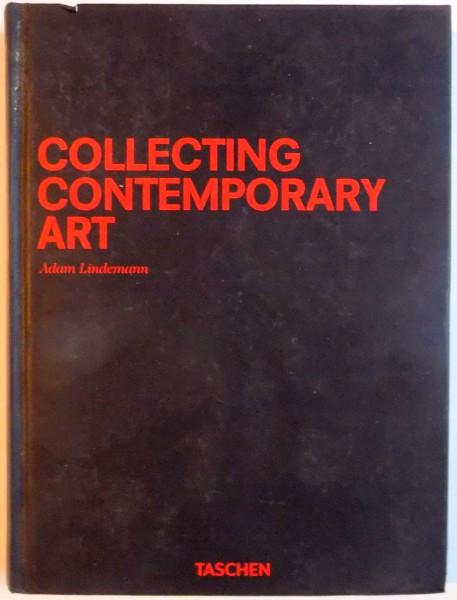 COLLECTING CONTEMPORARY ART by ADAM LINDEMANN , 2013
