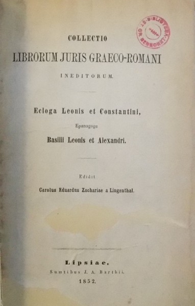 COLLECTIO LIBRORUM  JURIS GRAECO - ROMANI INEDITORUM / ECLOGA LEONIS ET CONSTANTINI , EPANAGOGE BASILII LEONIS ET ALEXANDRI ( EDITIE IN GREACA VECHE )   , 1852