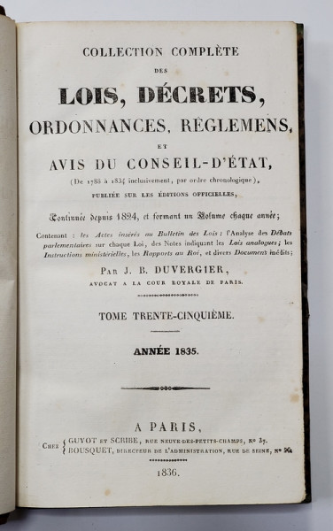 COLLECTION COMPLETE DES LOIS , DECRETS , ORDONNANCES , REGLEMENTS ET AVIS DU CONSEIL - D 'ETAT par J.B. DUVERGIER , VOLUMUL 35 , ANNEE 1835 , APARUTA IN 1836