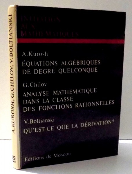 COLLECTION INITIATIONS AUX MATHEMATIQUES par A. KUROSH, G. CHILOV, V. BOLTIANSKI , 1974