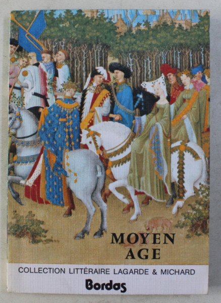 COLLECTION LITTERAIRE LAGARDE & MICHARD , MOYEN AGE , LES GRANDS AUTEURS FRANCAIS DU PROGRAMME par ANDRE LAGARDE et LAURENT RICHARD , 1963