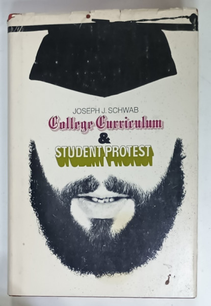 COLLEGE CURRICULUM and STUDENT PROTEST by JOSEPH J. SCHWAB , 1969
