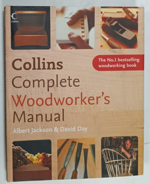 COLLINS COMPLETE WOODWORKER 'S MANUAL by ALBERT JACKSON and DAVID DAY , 2006 , PREZINTA  URME DE INDOIRE