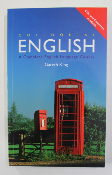 COLLOQUIAL ENGLISH - A  COMPLETE ENGLISH LANGUAGE COURSE by GARETH KING , 2005