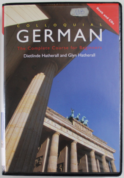 COLLOQUIAL GERMAN , THE COMPLETE COURSE FOR BEGINNERS by DIETLINDE HATHERALL and GLYN HATHERALL , 2007 , 2 CD - URI INCLUSE *