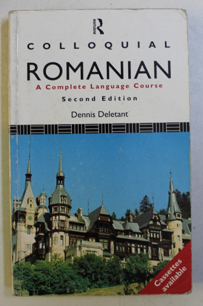 COLLOQUIAL ROMANIAN , A COMPLETE LANGUAGE COURSE , SECOND EDITION by DENNIS DELETANT , 1995