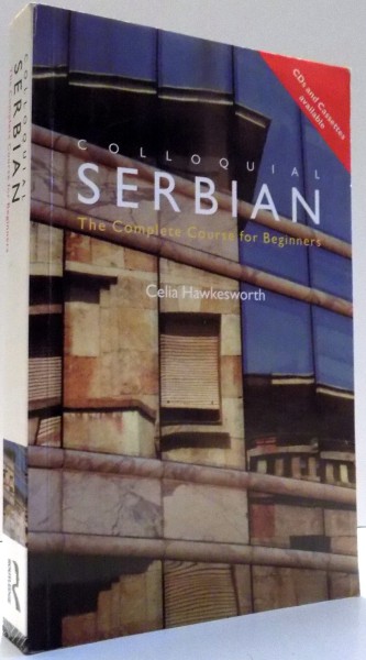 COLLOQUIAL SERBIAN, THE COMPLETE COURSE FOR BEGINNERS by CELIA HAWKESWORTH , 2006