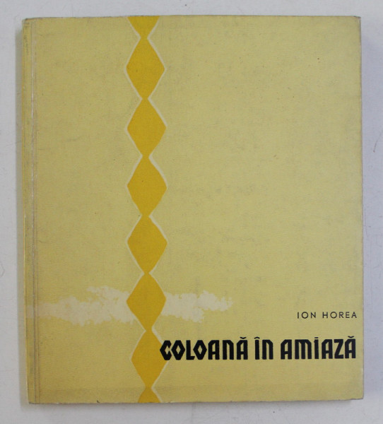 COLOANA IN AMIAZA de ION HOREA , 1961 , DEDICATIE *