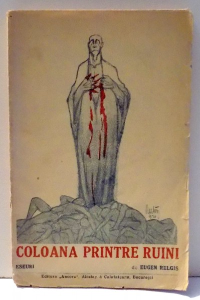COLOANA PRINTRE RUINI, ESEURI, EDITIA I de EUGEN RELGIS , 1921